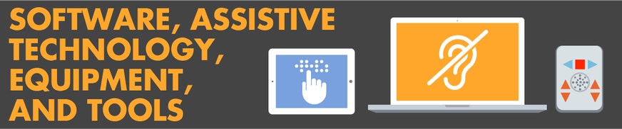 Software, Assistive Technology, Equipment, and Tools